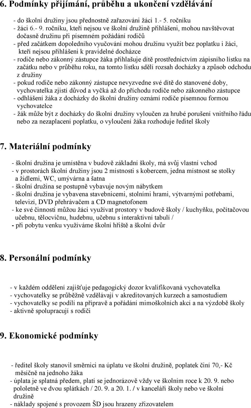 kteří nejsou přihlášeni k pravidelné docházce - rodiče nebo zákonný zástupce žáka přihlašuje dítě prostřednictvím zápisního lístku na začátku nebo v průběhu roku, na tomto lístku sdělí rozsah