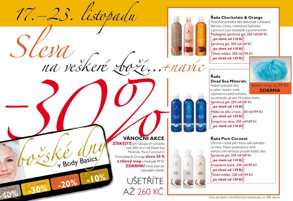 Akce platì do 30%vyprod nì z sob. UäETÿÕTE Aé 260 K» Chocholate & Orange Poskytne pokoûce tïla dokonalè vyhlazenì, öetrnou oëistu i intenzivnì hydrataci a provonì ji po Ëokol dï a pomeranëìch.