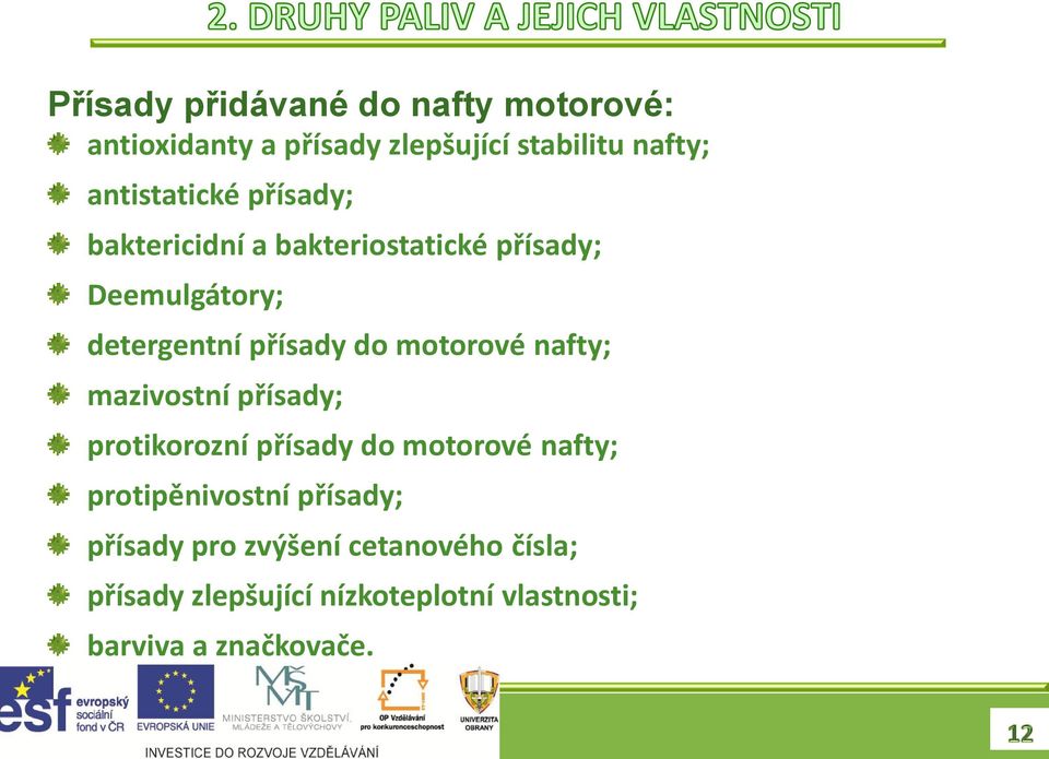 do motorové nafty; mazivostní přísady; protikorozní přísady do motorové nafty; protipěnivostní