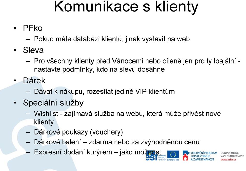 rozesílat jedině VIP klientům Speciální služby Wishlist - zajímavá služba na webu, která může přivést nové