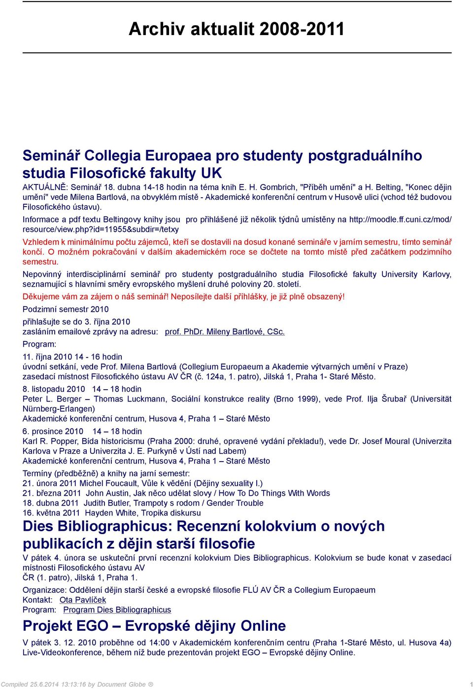 Informace a pdf textu Beltingovy knihy jsou pro přihlášené již několik týdnů umístěny na http://moodle.ff.cuni.cz/mod/ resource/view.php?