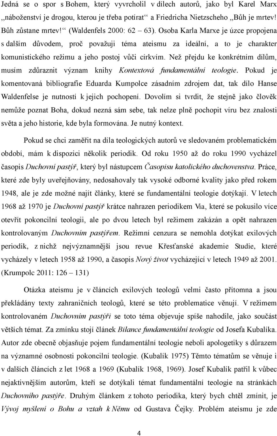 Než přejdu ke konkrétním dílům, musím zdůraznit význam knihy Kontextová fundamentální teologie.