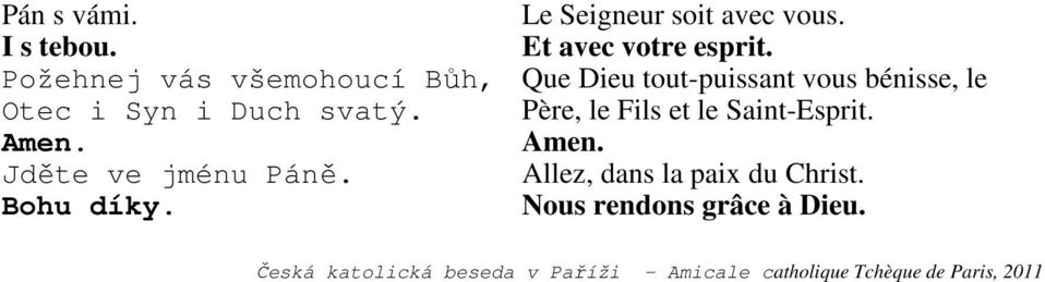 Que Dieu tout-puissant vous bénisse, le Père, le Fils et le Saint-Esprit.