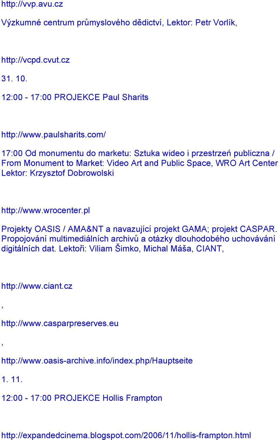 wrocenter.pl Projekty OASIS / AMA&NT a navazující projekt GAMA; projekt CASPAR. Propojování multimediálních archivů a otázky dlouhodobého uchovávání digitálních dat.