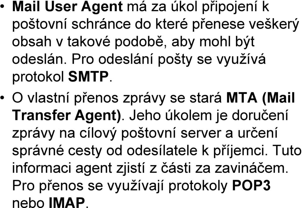 O vlastní přenos zprávy se stará MTA (Mail Transfer Agent).