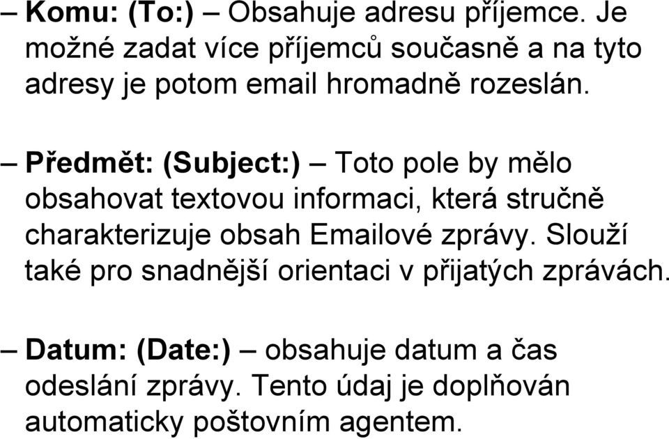 Předmět: (Subject:) Toto pole by mělo obsahovat textovou informaci, která stručně charakterizuje obsah