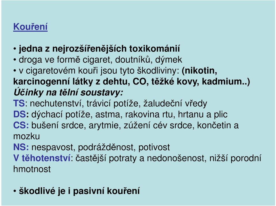 .) Účinky na tělní soustavy: TS: nechutenství, trávicí potíže, žaludeční vředy DS: dýchací potíže, astma, rakovina rtu, hrtanu a