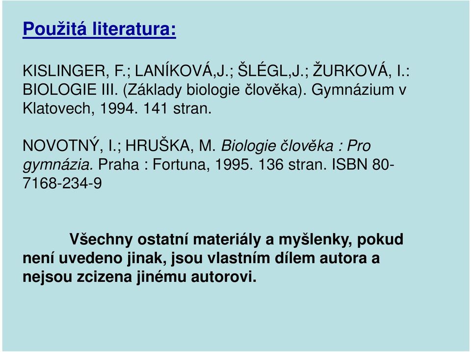 Biologie člověka : Pro gymnázia. Praha : Fortuna, 1995. 136 stran.