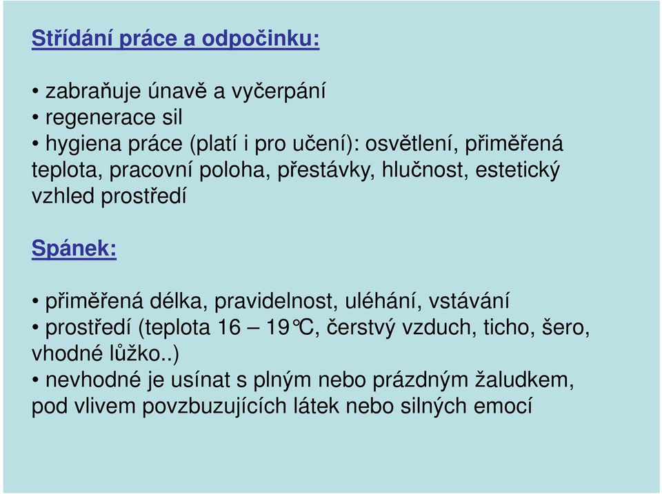 přiměřená délka, pravidelnost, uléhání, vstávání prostředí (teplota 16 19 C, čerstvý vzduch, ticho, šero,