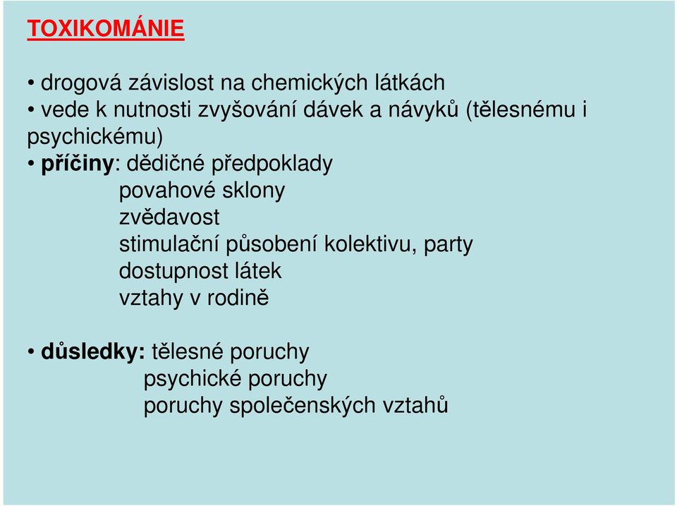 sklony zvědavost stimulační působení kolektivu, party dostupnost látek vztahy