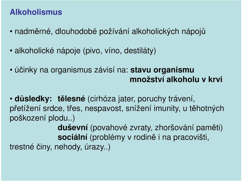 poruchy trávení, přetížení srdce, třes, nespavost, snížení imunity, u těhotných poškození plodu.