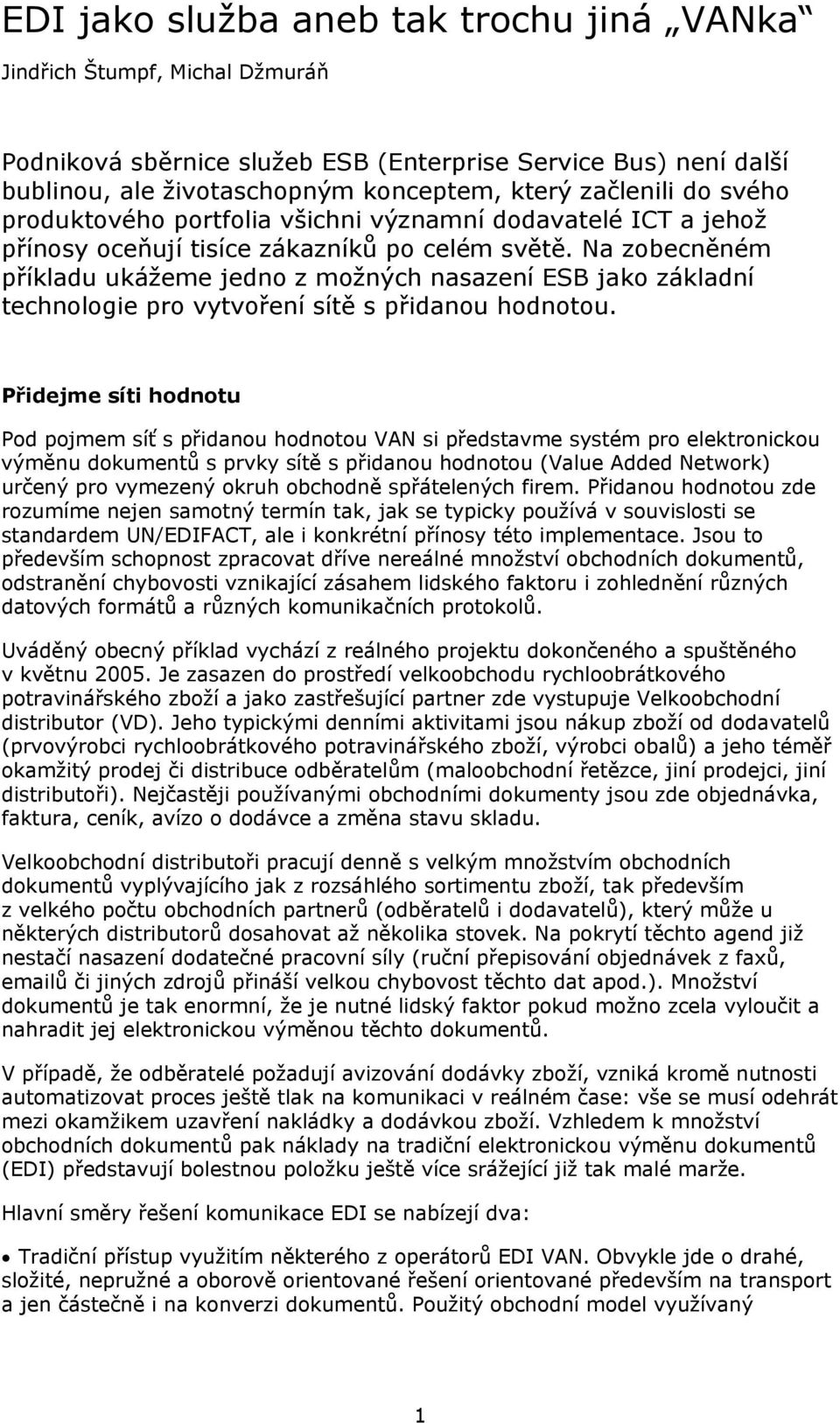 Na zobecněném příkladu ukážeme jedno z možných nasazení ESB jako základní technologie pro vytvoření sítě s přidanou hodnotou.