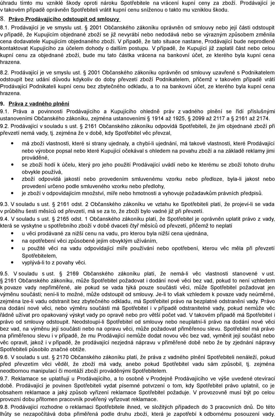 2001 Občanského zákoníku oprávněn od smlouvy nebo její části odstoupit v případě, že Kupujícím objednané zboží se již nevyrábí nebo nedodává nebo se výrazným způsobem změnila cena dodavatele