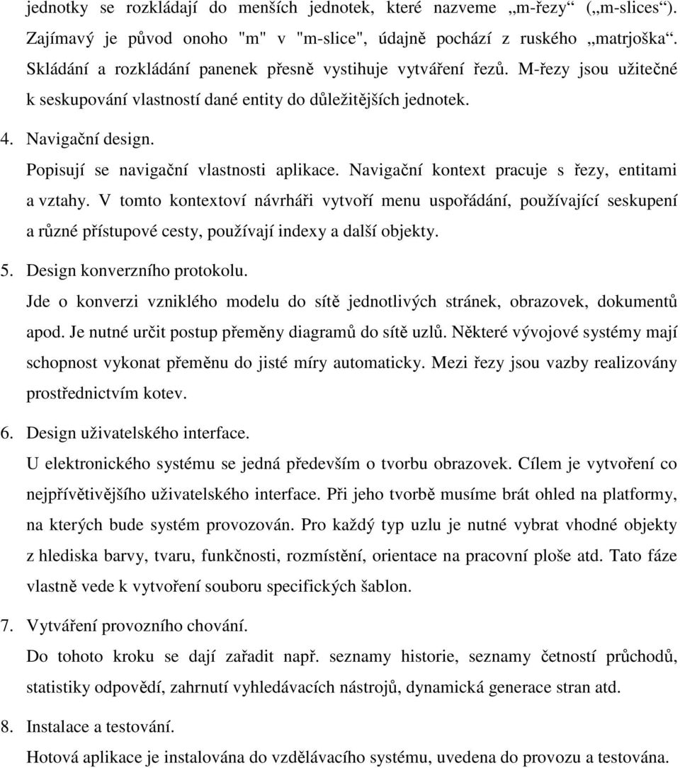 V tomto kontxtoví návrháři vytvoří mnu uspořádání, používající sskupní a různé přístupové csty, používají indxy a další objkty. 5. Dsign konvrzního protokolu.