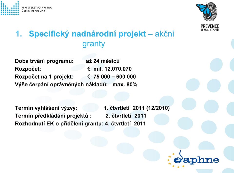 070 Rozpočet na 1 projekt: 75 000 600 000 Výše čerpání oprávněných nákladů: max.