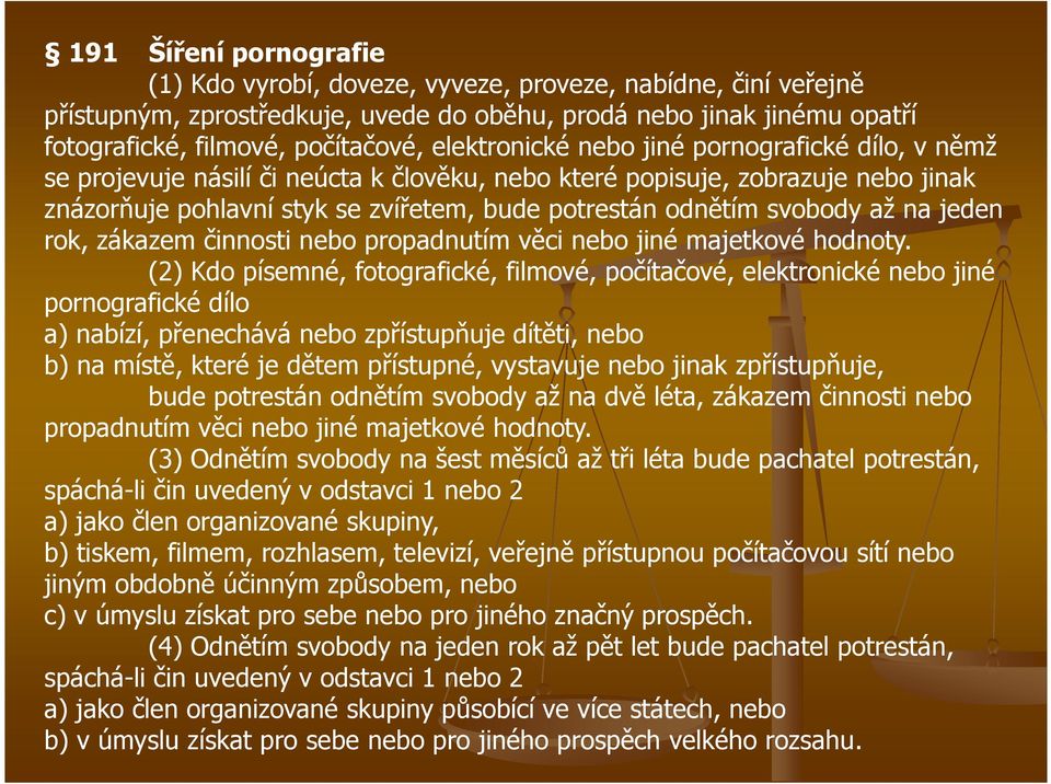 svobody až na jeden rok, zákazem činnosti nebo propadnutím věci nebo jiné majetkové hodnoty.