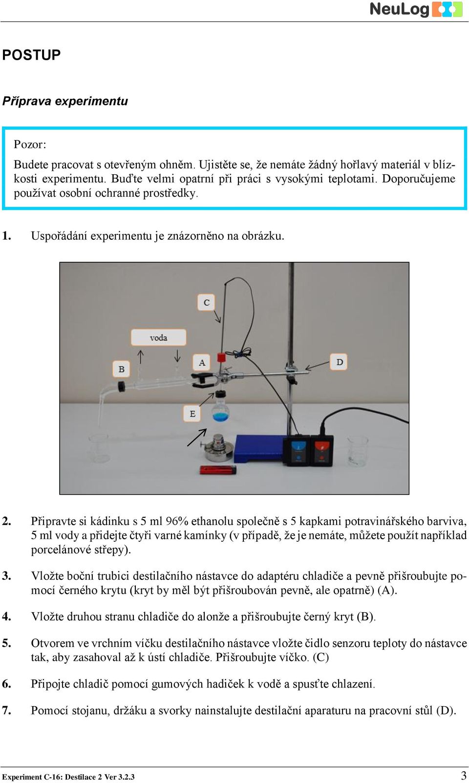 Připravte si kádinku s 5 ml 96% ethanolu společně s 5 kapkami potravinářského barviva, 5 ml vody a přidejte čtyři varné kamínky (v případě, že je nemáte, můžete použít například porcelánové střepy).