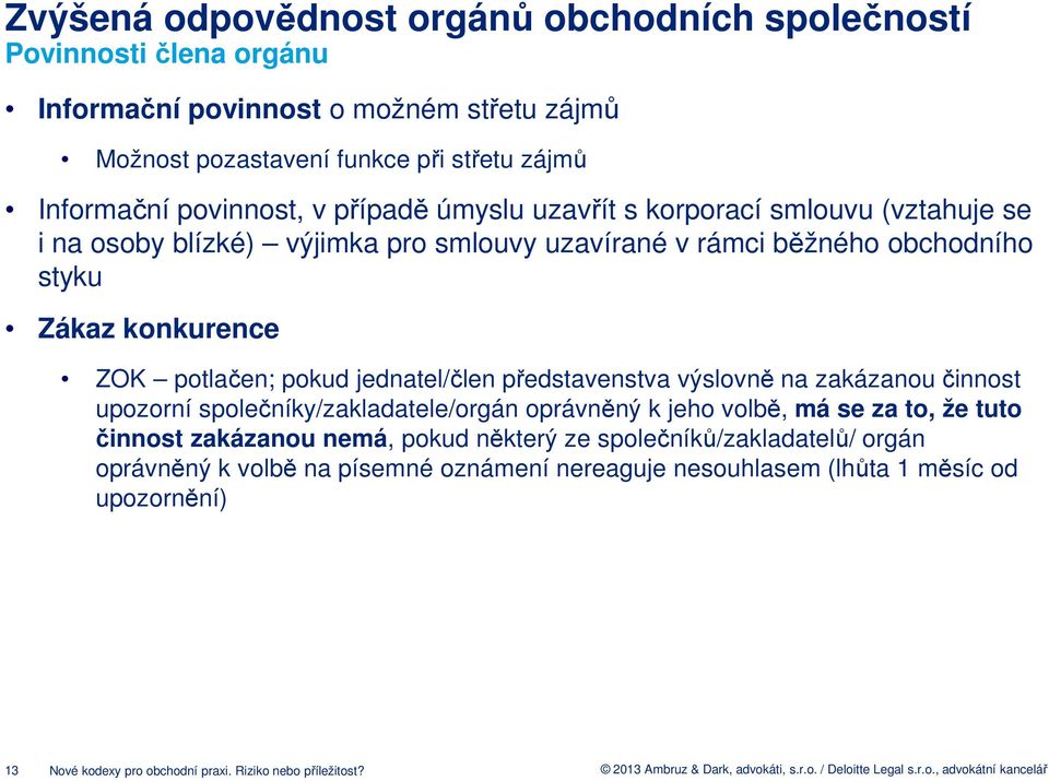 potlačen; pokud jednatel/člen představenstva výslovně na zakázanou činnost upozorní společníky/zakladatele/orgán oprávněný k jeho volbě, má se za to, že tuto činnost zakázanou