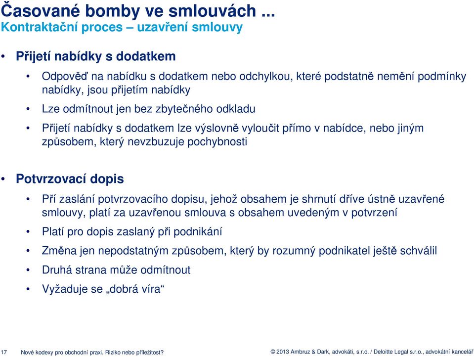 odmítnout jen bez zbytečného odkladu Přijetí nabídky s dodatkem lze výslovně vyloučit přímo v nabídce, nebo jiným způsobem, který nevzbuzuje pochybnosti Potvrzovací dopis Pří zaslání