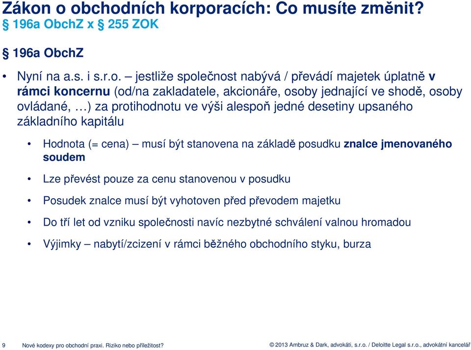 být stanovena na základě posudku znalce jmenovaného soudem Lze převést pouze za cenu stanovenou v posudku Posudek znalce musí být vyhotoven před převodem majetku Do tří let od