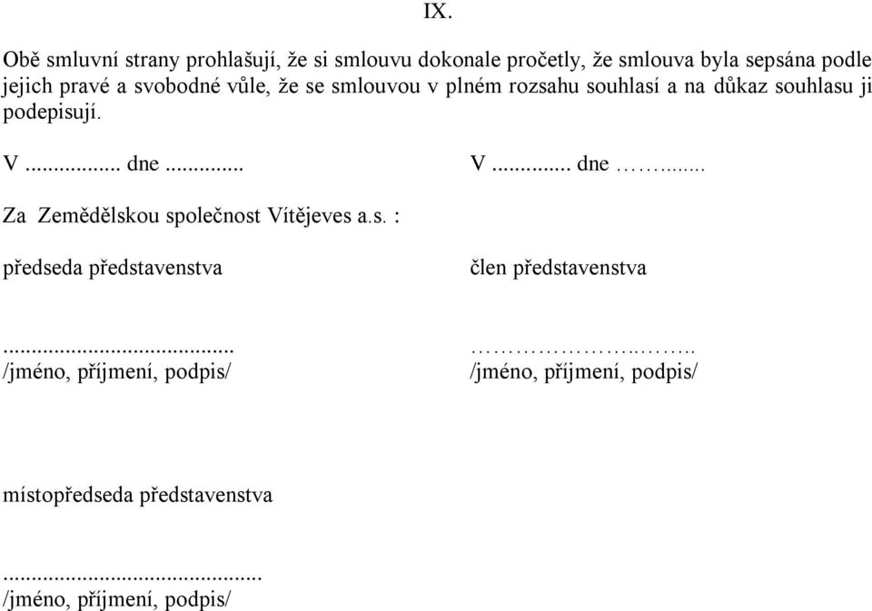 na důkaz souhlasu ji podepisují. V... dne... V... dne... Za Zemědělskou společnost Vítějeves a.