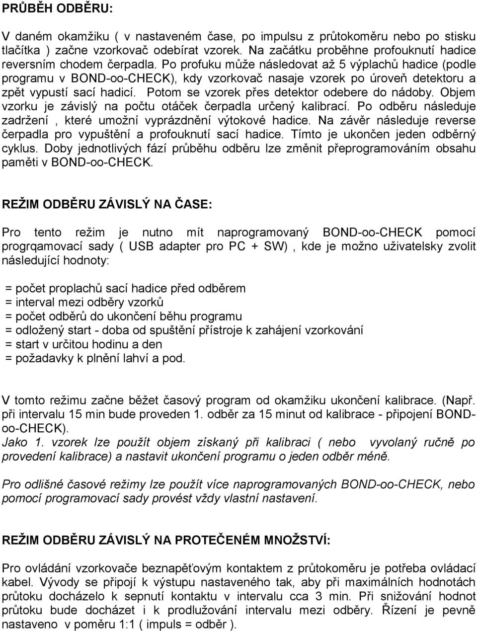 Po profuku může následovat až 5 výplachů hadice (podle programu v BOND-oo-CHECK), kdy vzorkovač nasaje vzorek po úroveň detektoru a zpět vypustí sací hadicí.