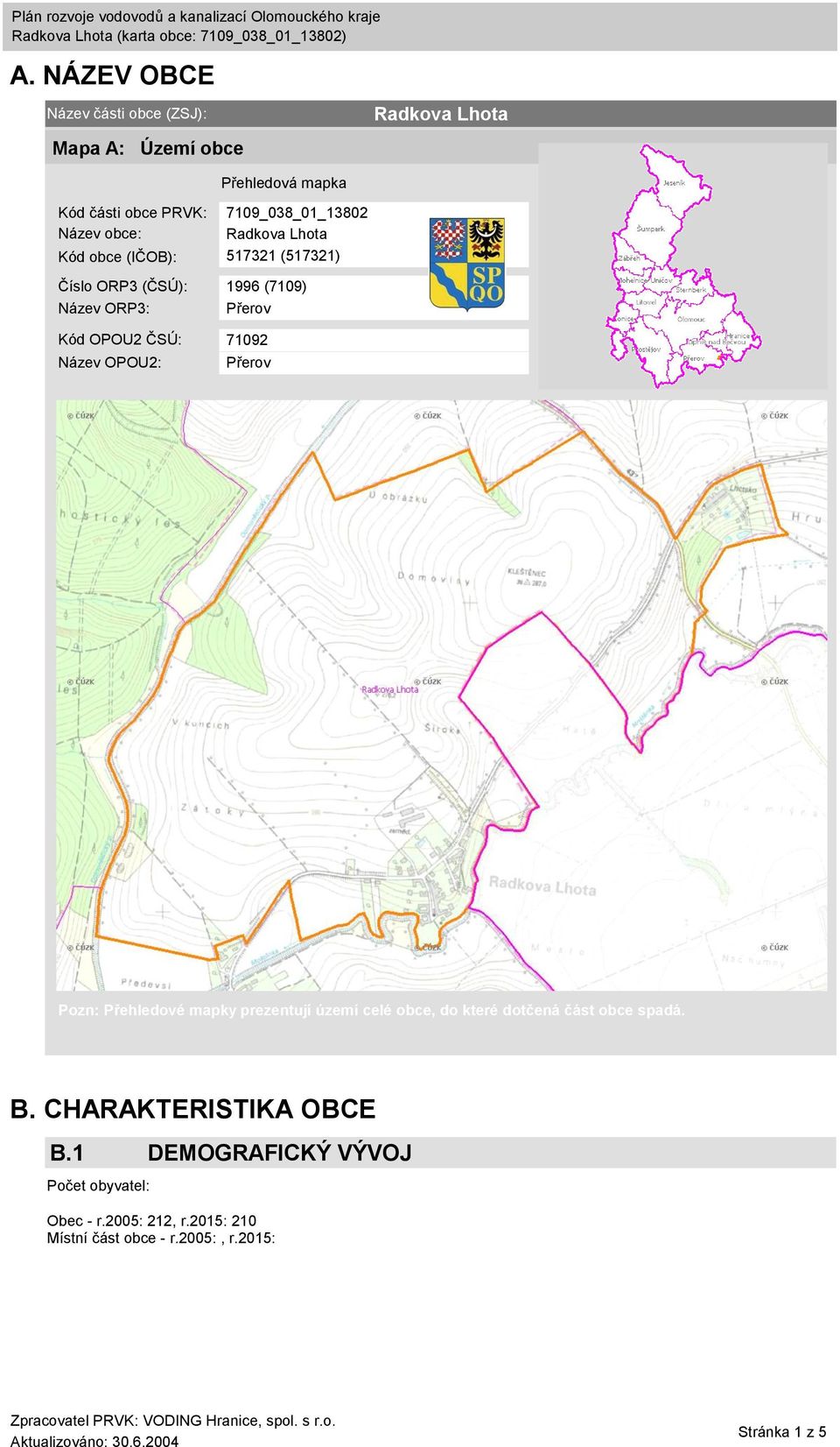 71092 Název OPOU2: Přerov Pozn: Přehledové mapky prezentují území celé obce, do které dotčená část obce spadá. B.