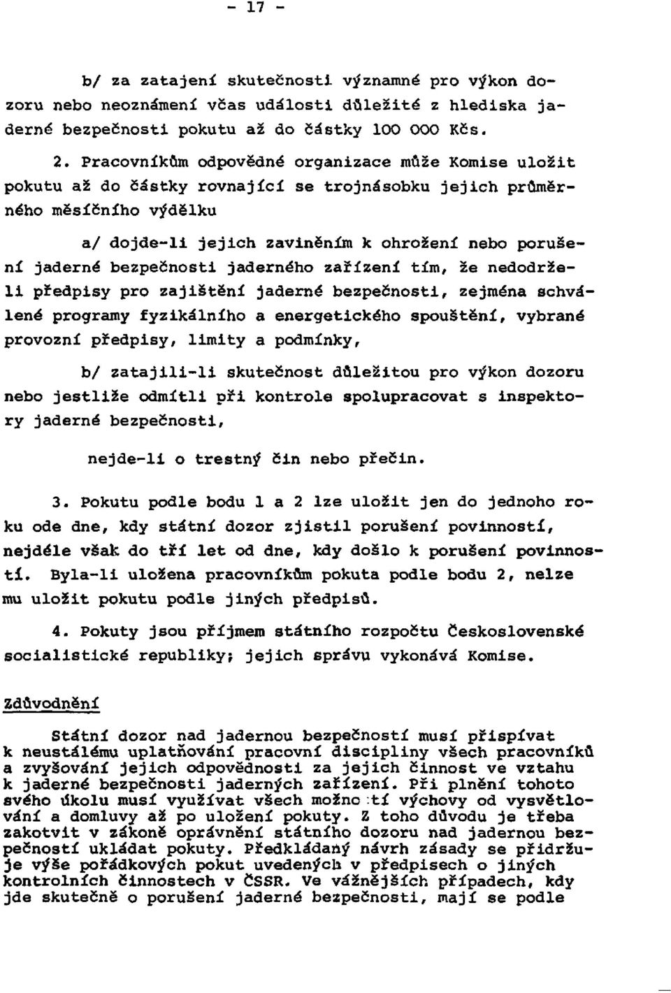 bezpečnosti jaderného zařízení tím, že nedodrželi předpisy pro zajištění jaderné bezpečnosti, zejména schválené programy fyzikálního a energetického spouštění, vybrané provozní předpisy, limity a