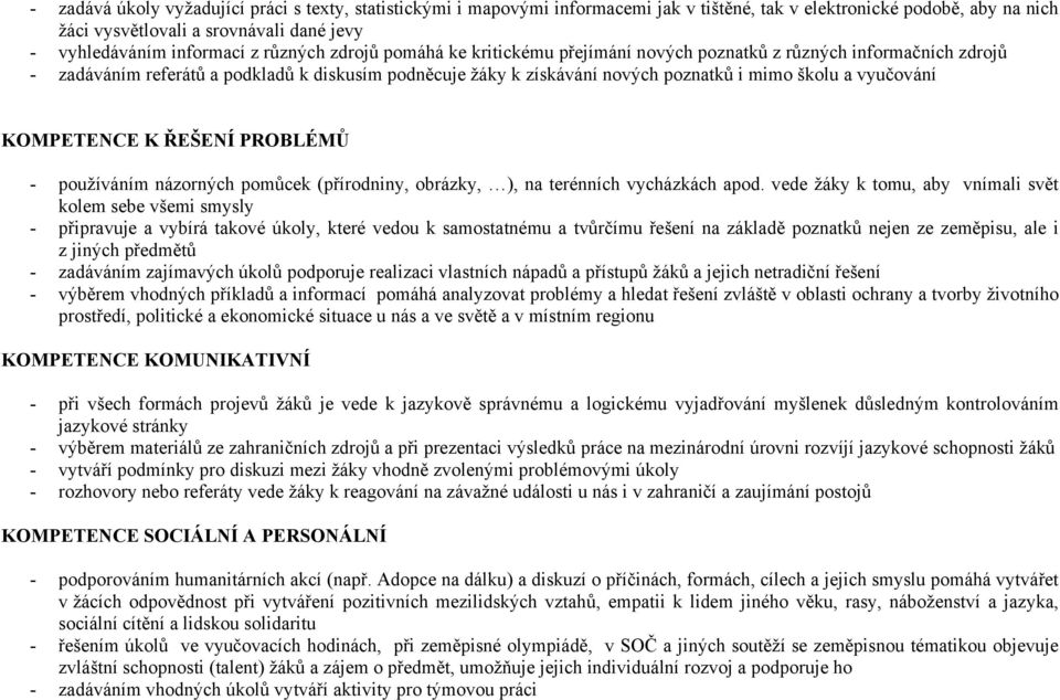 vyučování KOMPETENCE K ŘEŠENÍ PROBLÉMŮ - používáním názorných pomůcek (přírodniny, obrázky, ), na terénních vycházkách apod.