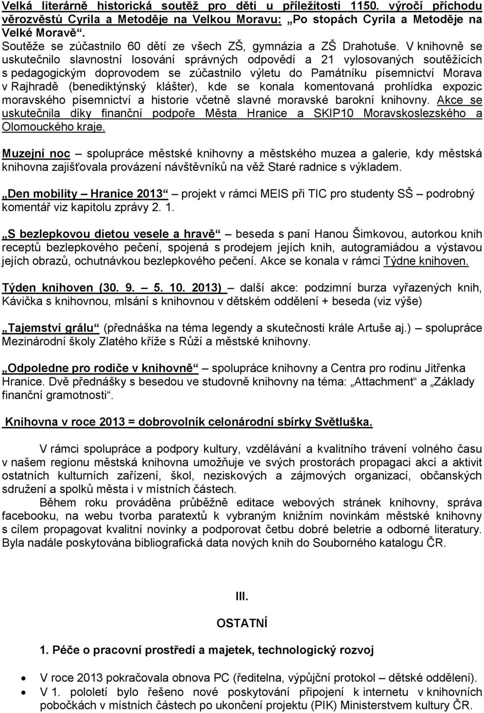 V knihovně se uskutečnilo slavnostní losování správných odpovědí a 21 vylosovaných soutěžících s pedagogickým doprovodem se zúčastnilo výletu do Památníku písemnictví Morava v Rajhradě (benediktýnský