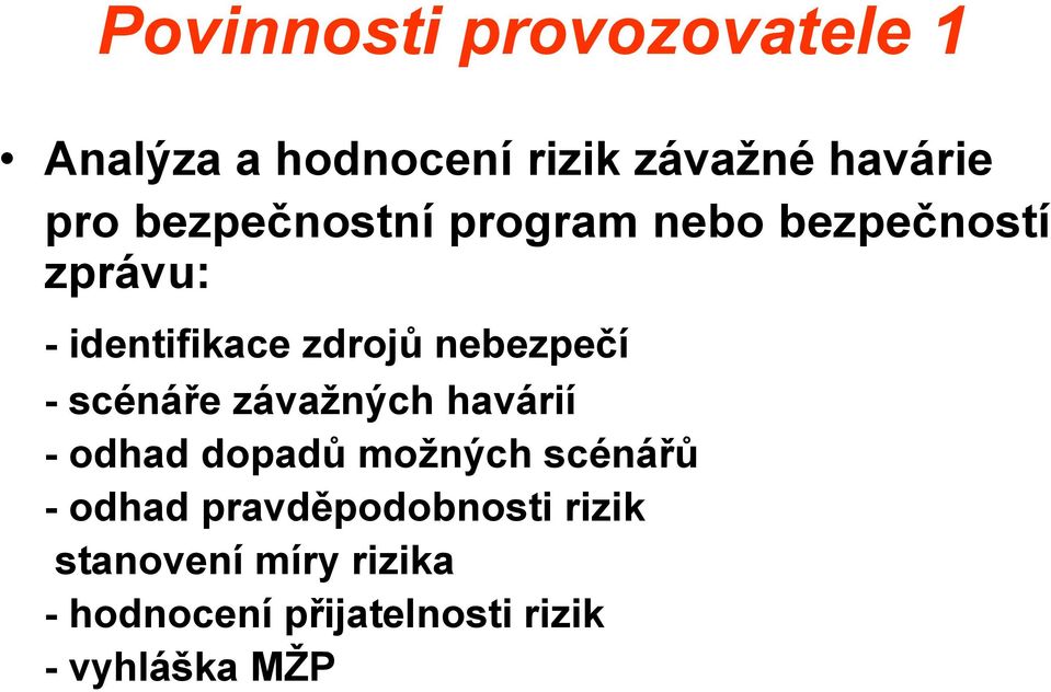 - scénáře závažných havárií - odhad dopadů možných scénářů - odhad