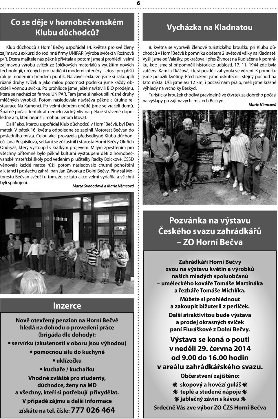 Letos i pro příští rok je moderním trendem puntík. Na závěr exkurze jsme si zakoupili různé druhy svíček a jako milou pozornost podniku jsme každý obdrželi vonnou svíčku.