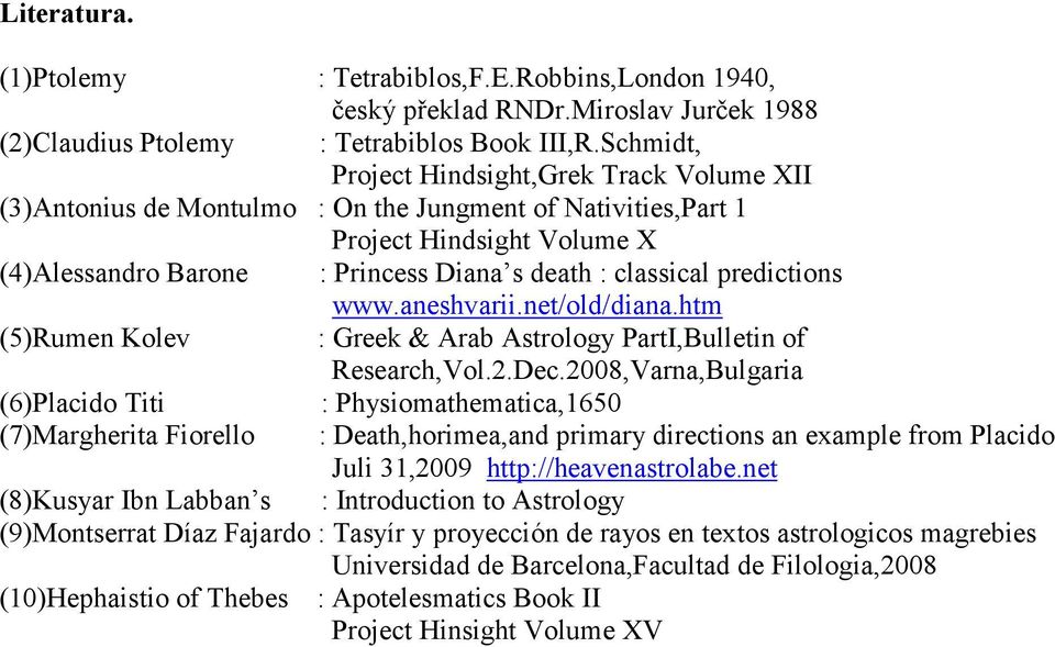 predictions www.aneshvarii.net/old/diana.htm (5)Rumen Kolev : Greek & Arab Astrology PartI,Bulletin of Research,Vol.2.Dec.