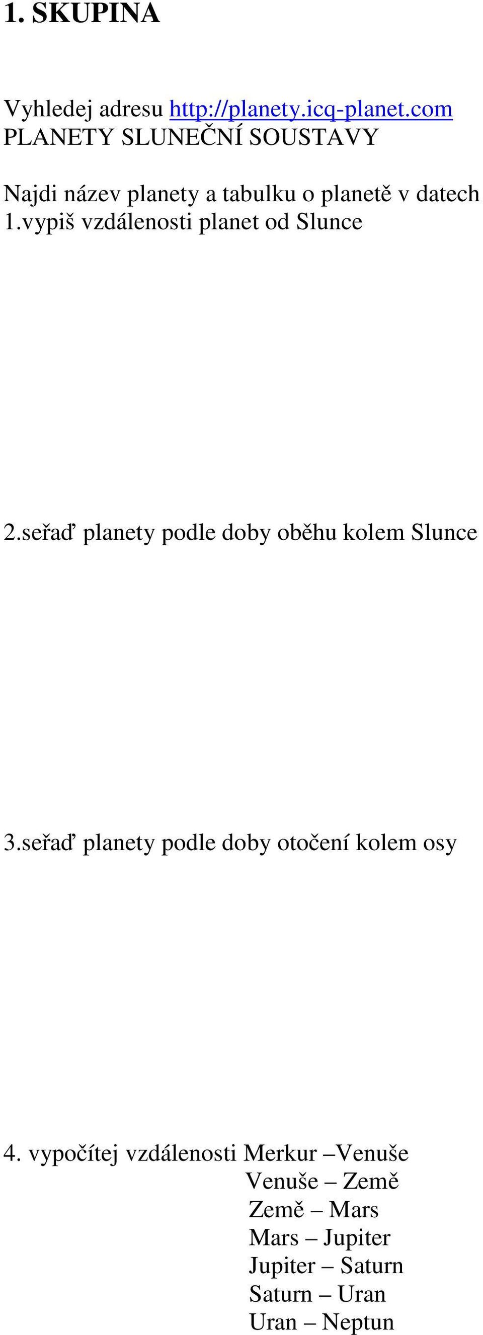 vypiš vzdálenosti planet od Slunce 2.seřaď planety podle doby oběhu kolem Slunce 3.