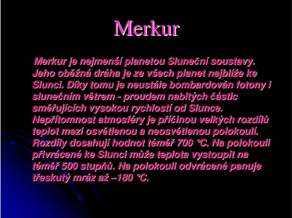 Slunce. Nepřítomnost atmosféry je příčinou p velkých rozdílů teplot mezi osvětlenou a neosvětlenou polokoulí.