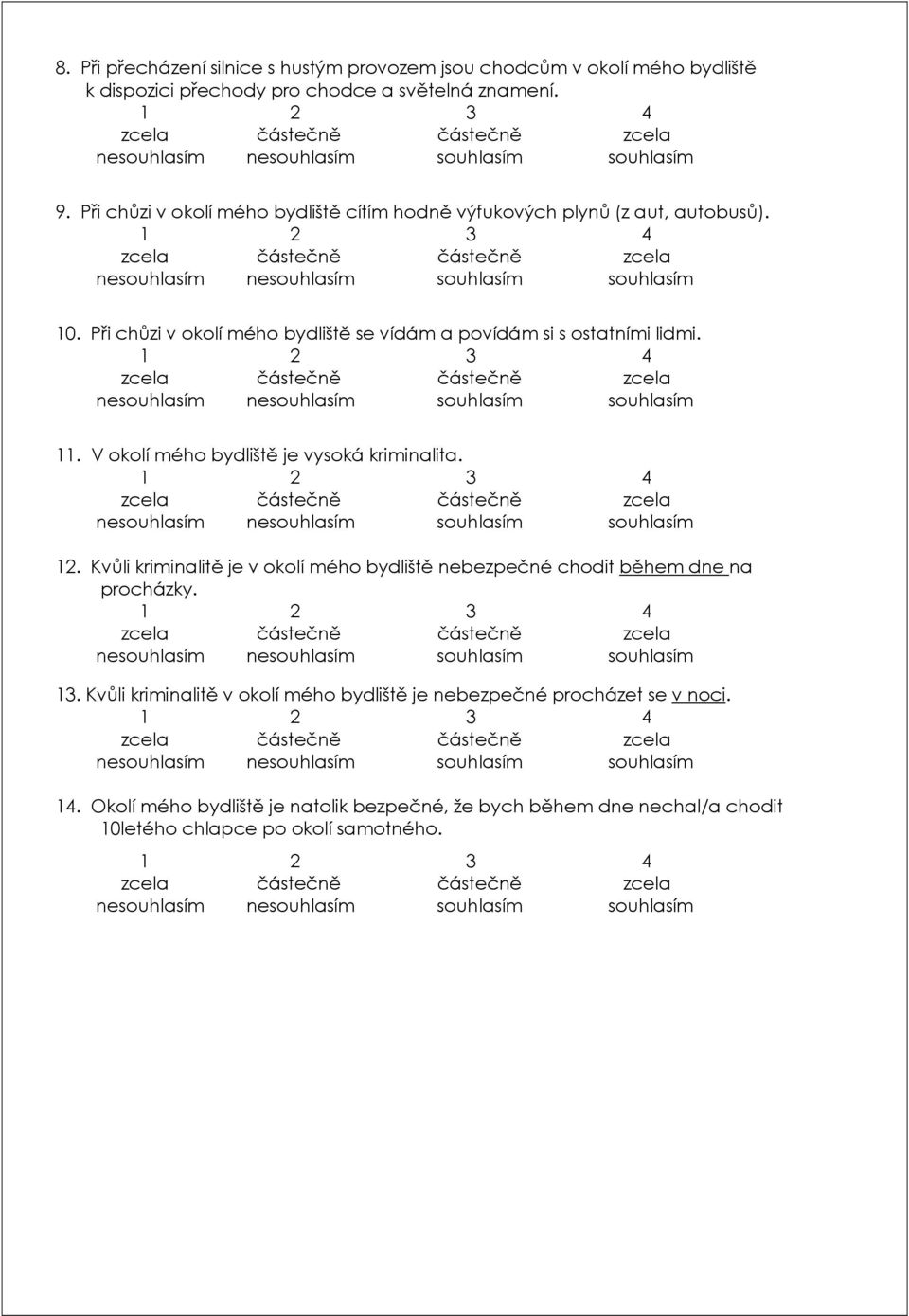 11. V okolí mého bydliště je vysoká kriminalita. 12. Kvůli kriminalitě je v okolí mého bydliště nebezpečné chodit během dne na procházky. 13.