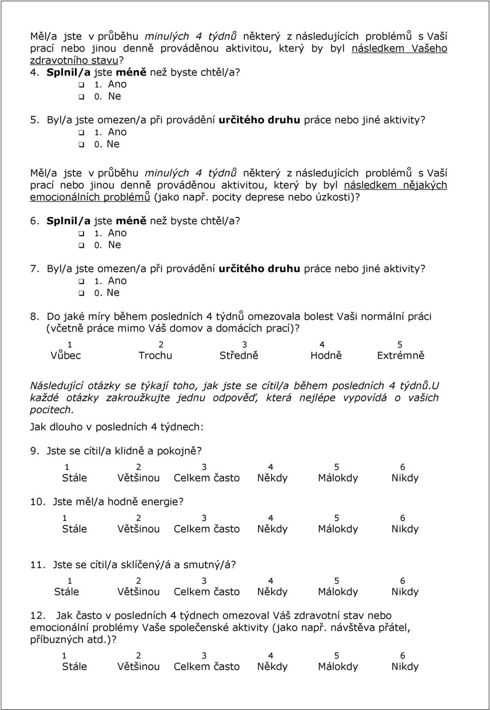Ne 5. Byl/a jste omezen/a při provádění určitého druhu práce nebo jiné aktivity?
