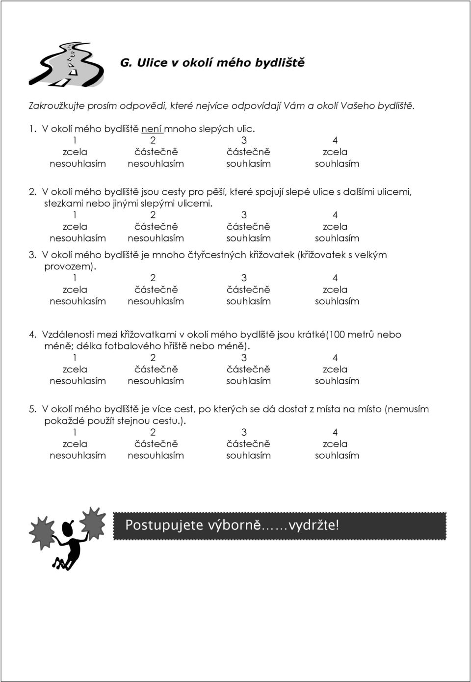 V okolí mého bydliště je mnoho čtyřcestných křižovatek (křižovatek s velkým provozem). 4.