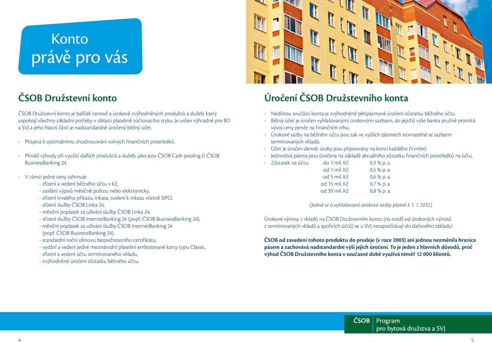 Přináší výhody při využití dalších produktů a služeb, jako jsou ČSOB Cash pooling či ČSOB BusinessBanking 24.