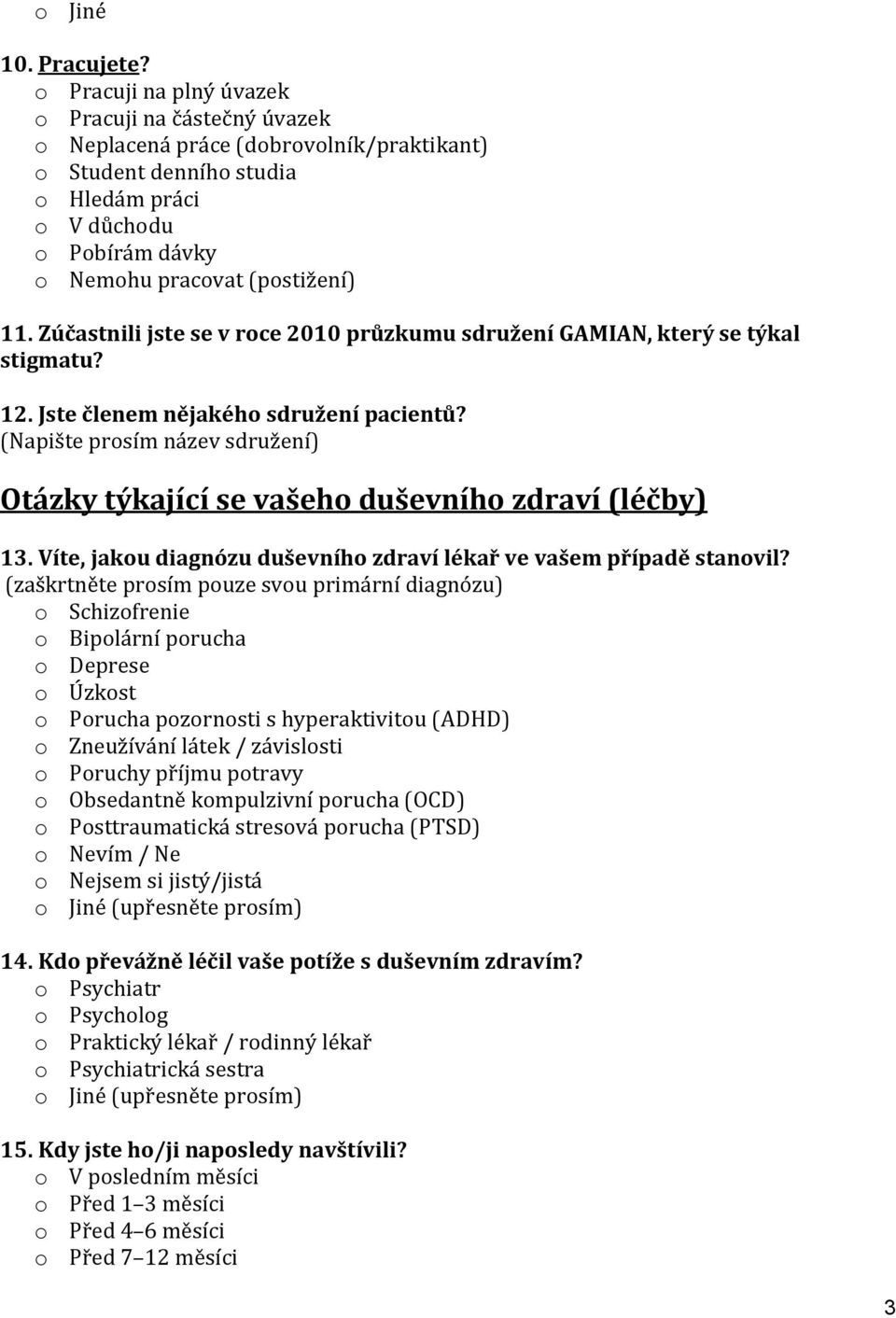 Zúčastnili jste se v roce 2010 průzkumu sdružení GAMIAN, který se týkal stigmatu? 12. Jste členem nějakého sdružení pacientů?