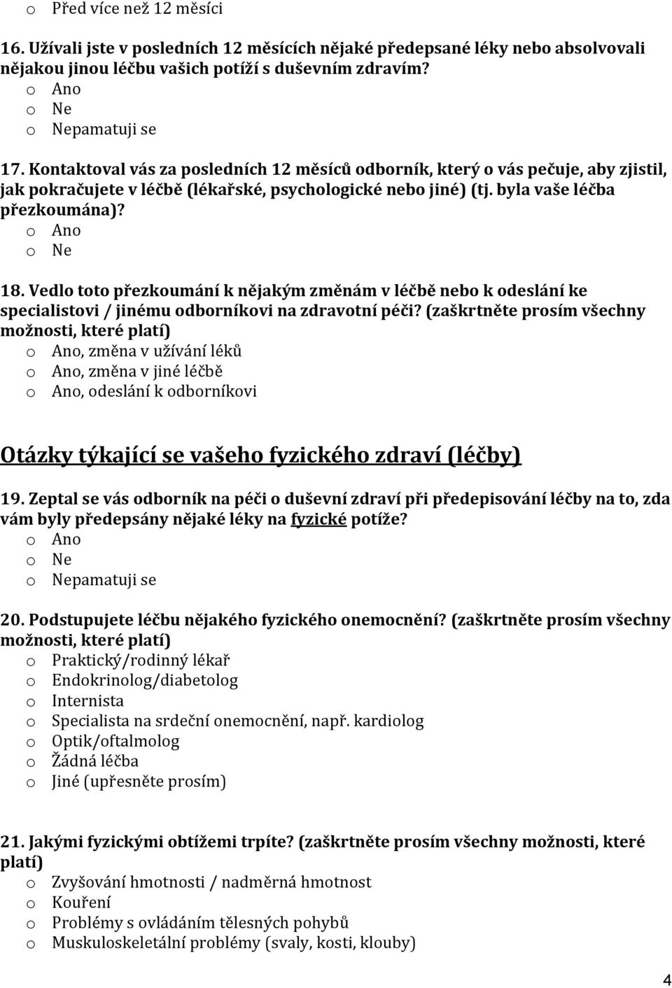 Vedlo toto přezkoumání k nějakým změnám v léčbě nebo k odeslání ke specialistovi / jinému odborníkovi na zdravotní péči?