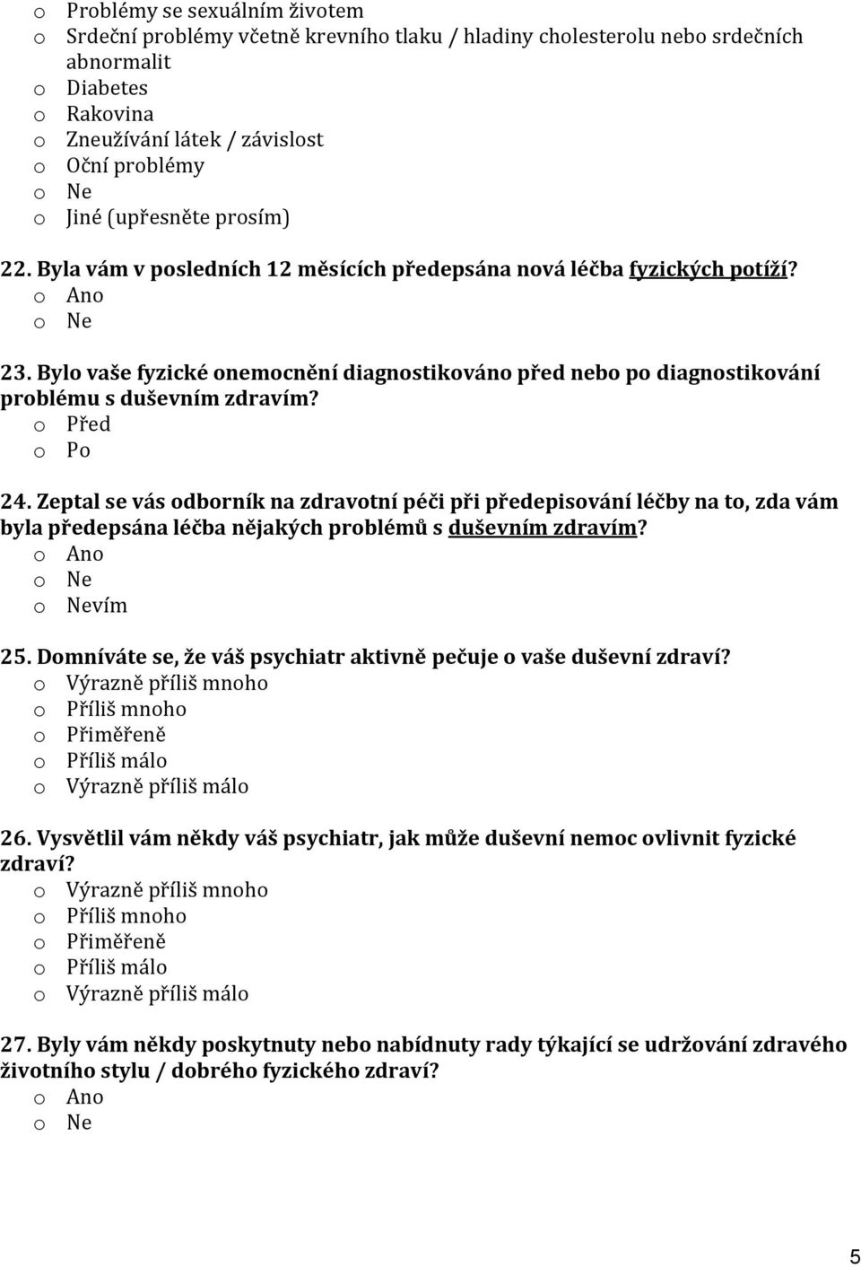 Zeptal se vás odborník na zdravotní péči při předepisování léčby na to, zda vám byla předepsána léčba nějakých problémů s duševním zdravím? vím 25.