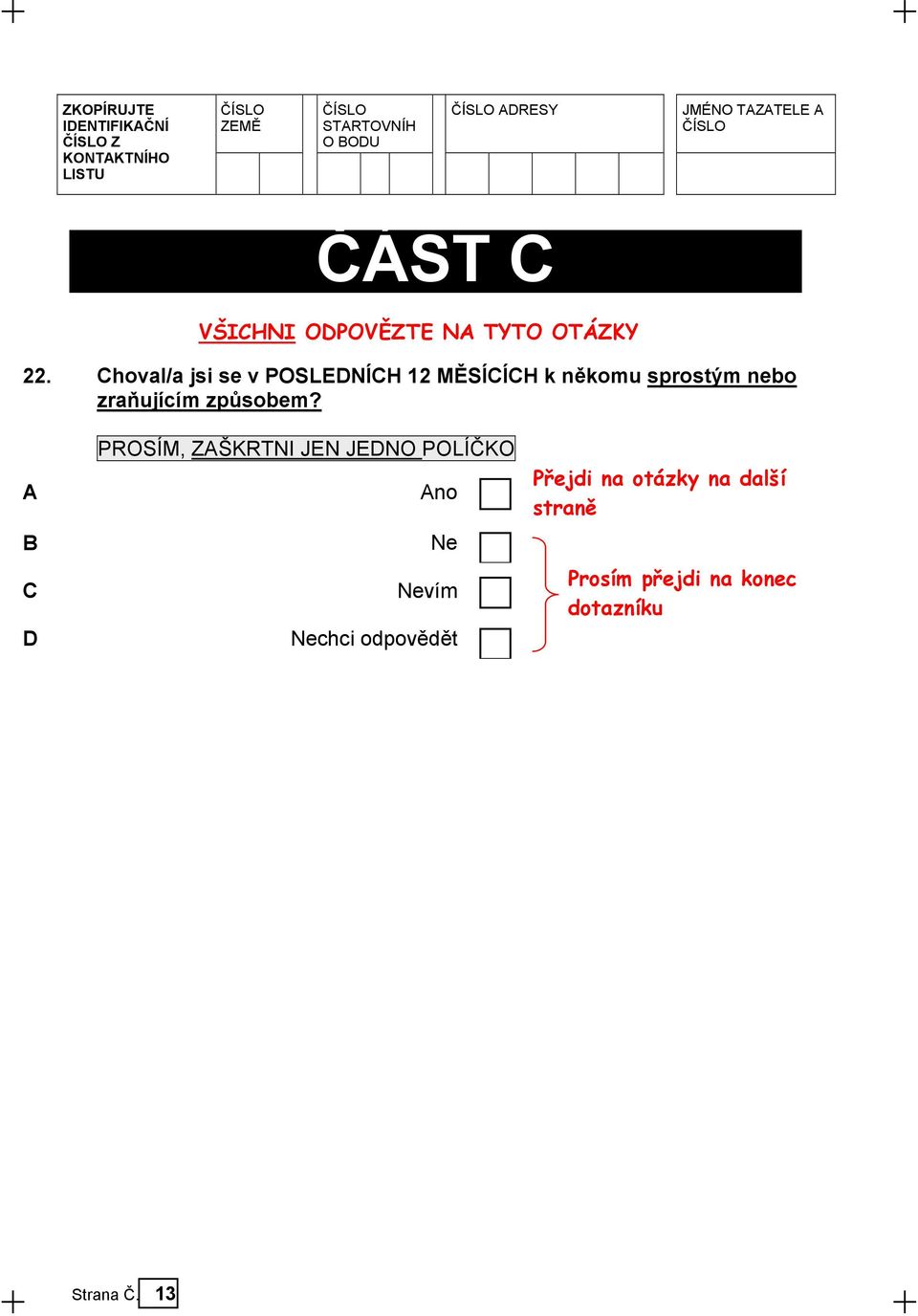 Choval/a jsi se v POSLEDNÍCH 12 MĚSÍCÍCH k někomu sprostým nebo zraňujícím způsobem?