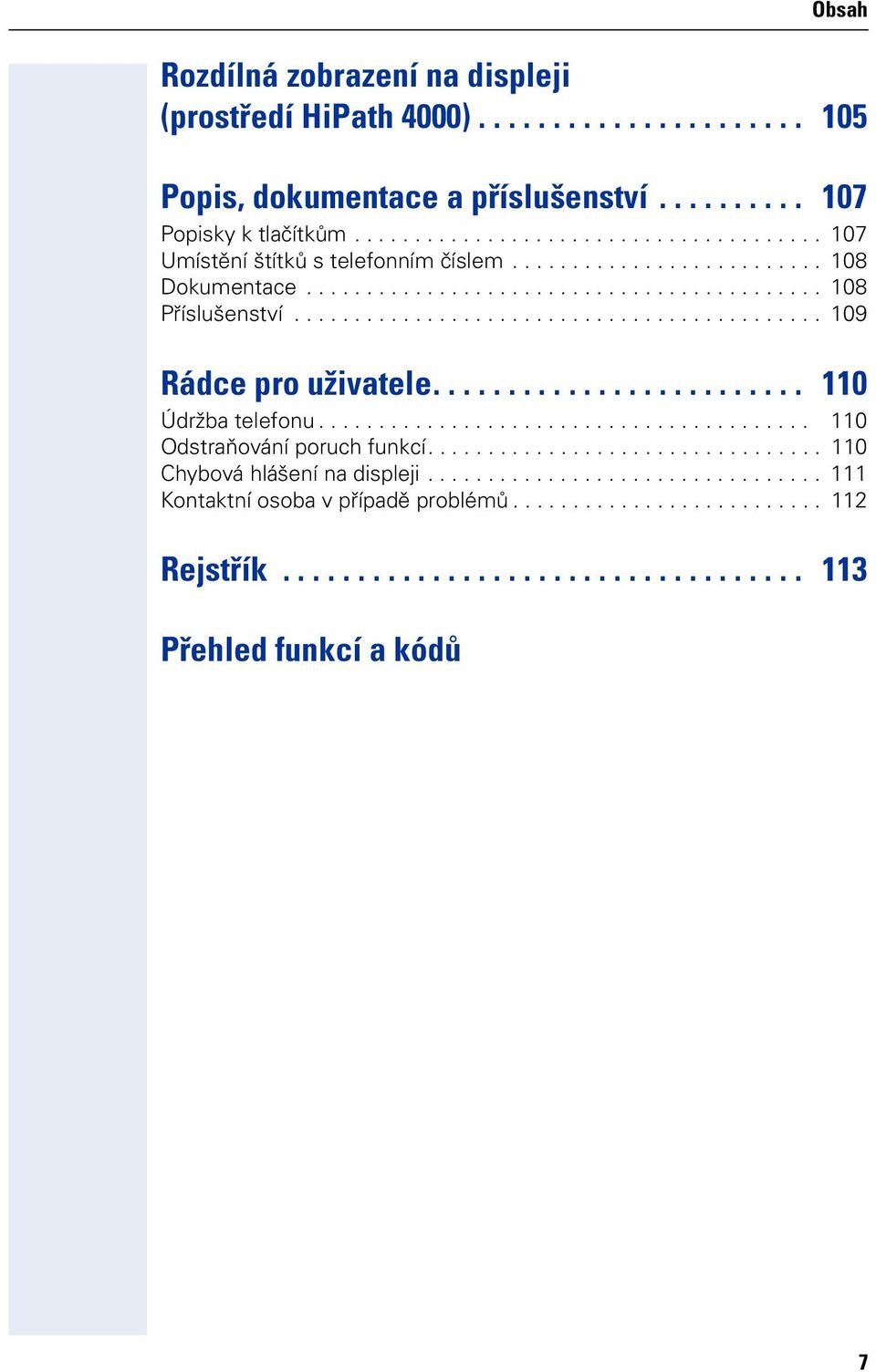 ........................................... 109 Rádce pr uživatele......................... 110 Údržba telefnu......................................... 110 Odstraňvání pruch funkcí.