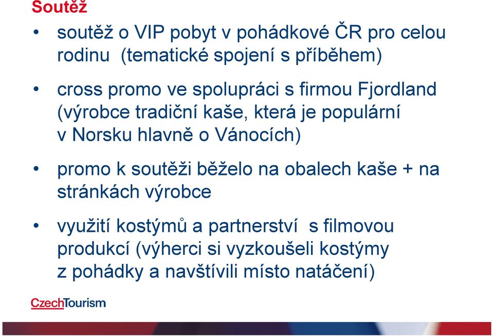 hlavně o Vánocích) promo k soutěži běželo na obalech kaše + na stránkách výrobce využití kostýmů