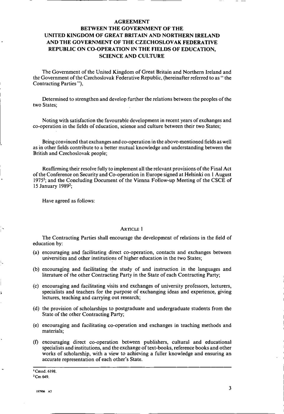Contracting Parties "), Determined to strengthen and develop further the relations between the peoples of the two States; Noting with satisfaction the favourable development in recent years of