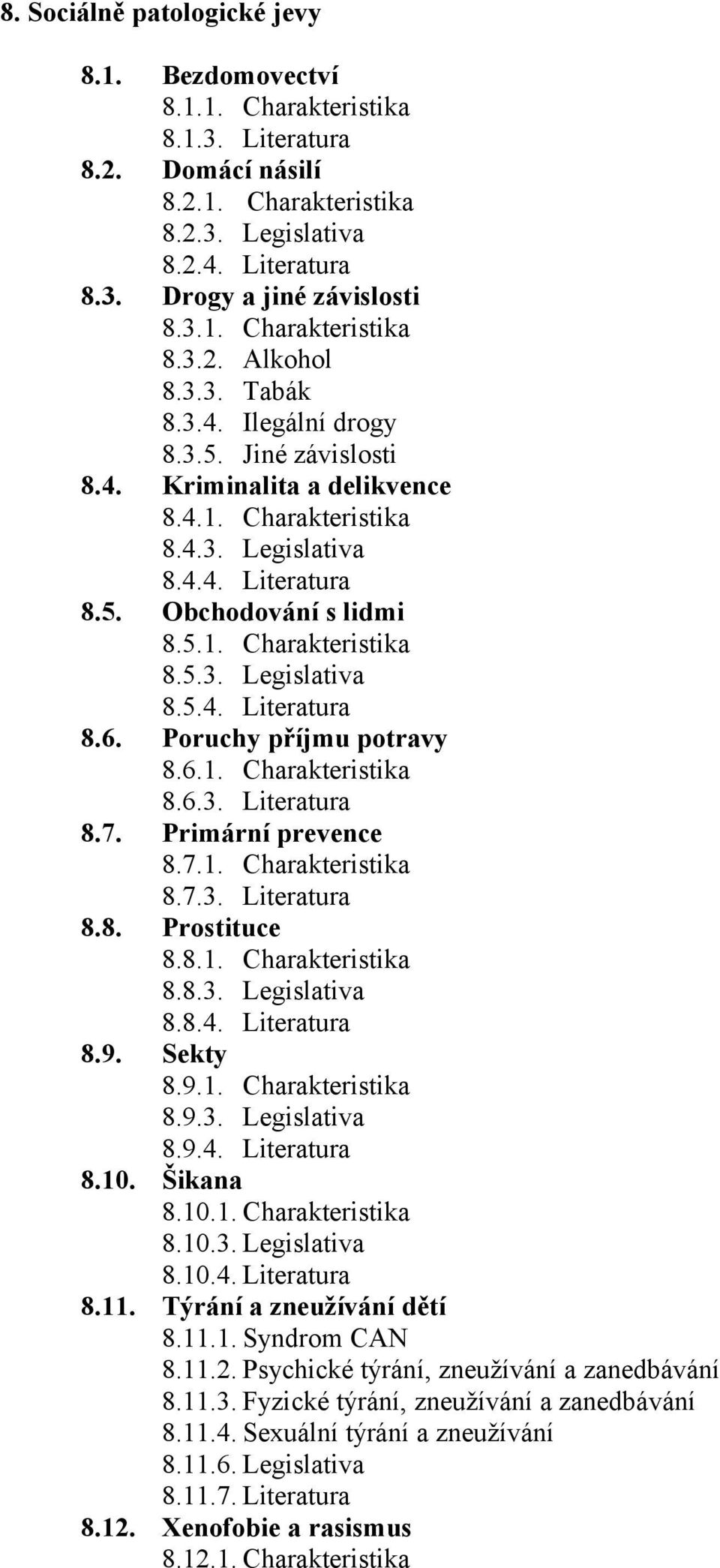 5.1. Charakteristika 8.5.3. Legislativa 8.5.4. Literatura 8.6. Poruchy příjmu potravy 8.6.1. Charakteristika 8.6.3. Literatura 8.7. Primární prevence 8.7.1. Charakteristika 8.7.3. Literatura 8.8. Prostituce 8.