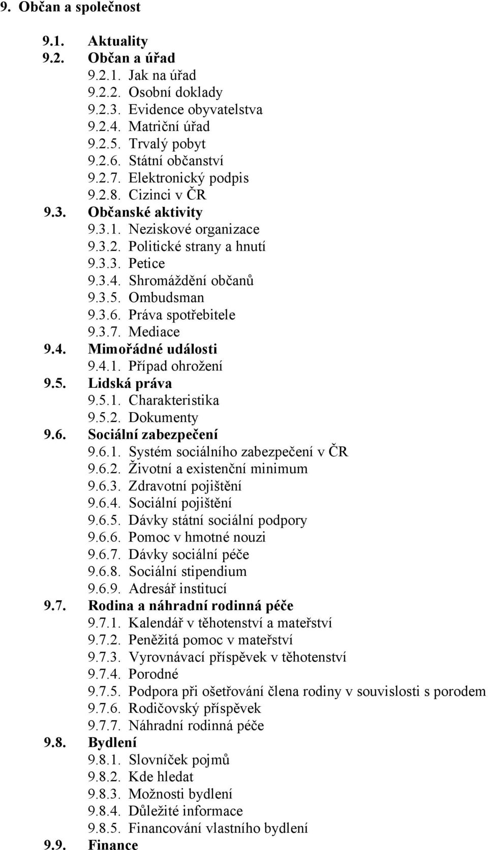 Práva spotřebitele 9.3.7. Mediace 9.4. Mimořádné události 9.4.1. Případ ohrožení 9.5. Lidská práva 9.5.1. Charakteristika 9.5.2. Dokumenty 9.6. Sociální zabezpečení 9.6.1. Systém sociálního zabezpečení v ČR 9.