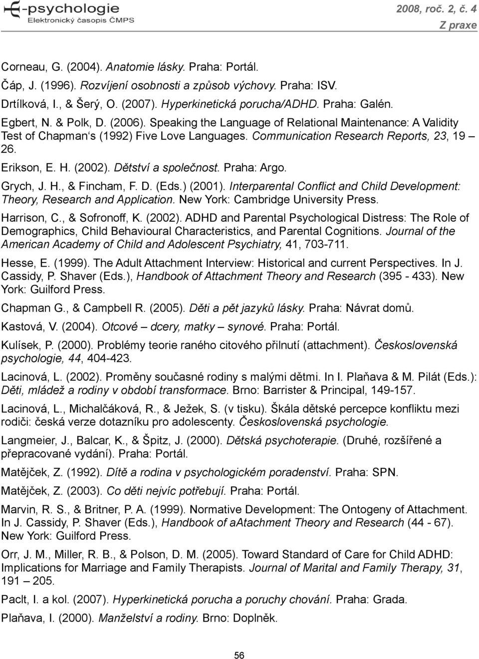 (2002). Dětství a společnost. Praha: Argo. Grych, J. H., & Fincham, F. D. (Eds.) (2001). Interparental Conflict and Child Development: Theory, Research and Application.