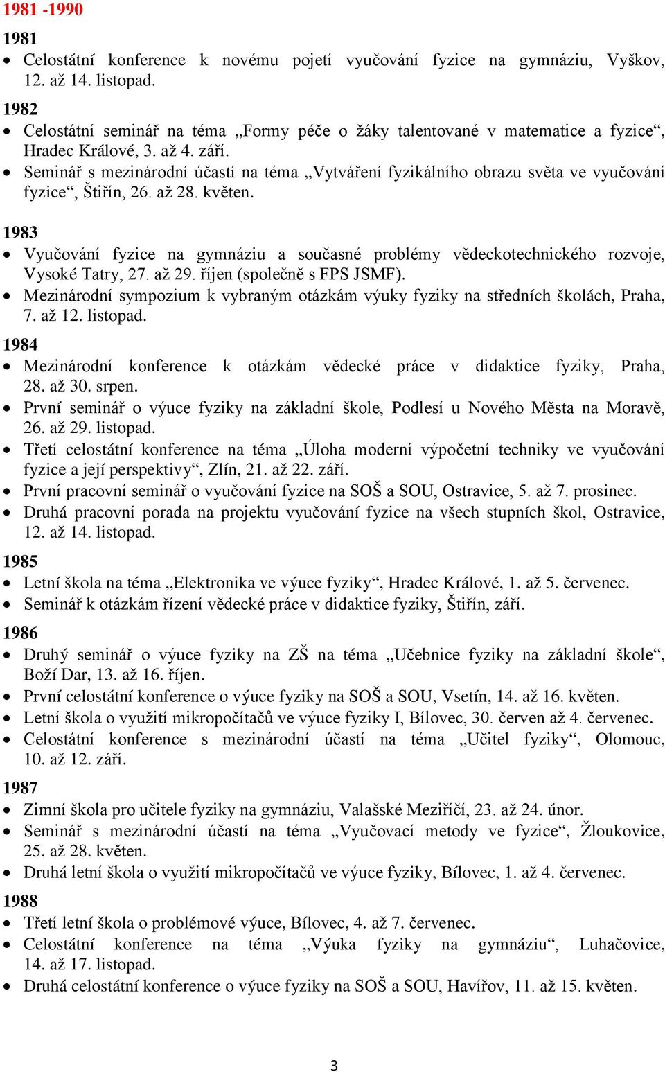 Seminář s mezinárodní účastí na téma Vytváření fyzikálního obrazu světa ve vyučování fyzice, Štiřín, 26. až 28. květen.